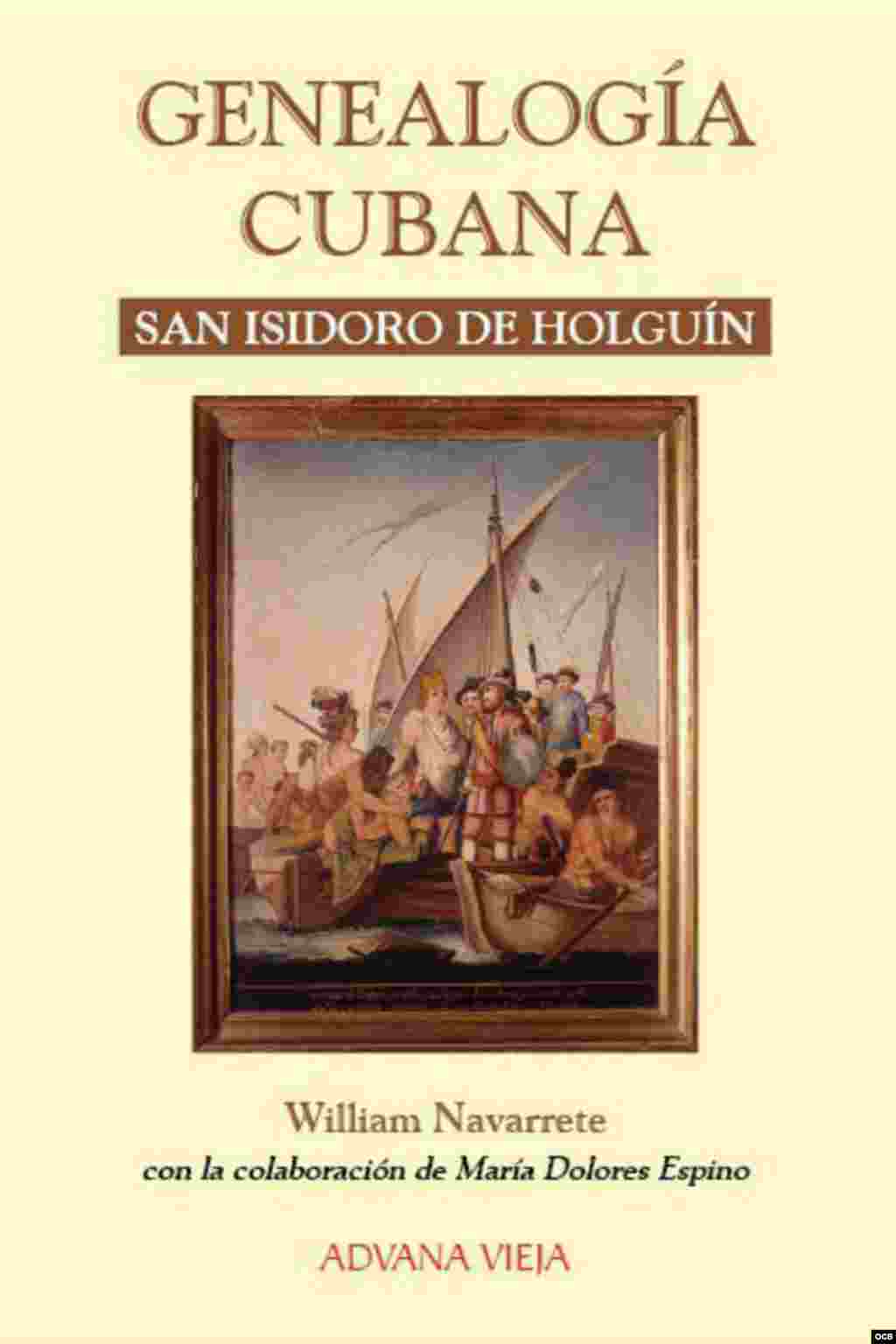 "Genealogías cubanas. San Isidoro de Holguín". William Navarrete y María Dolores Espino. Ed. Aduana Vieja, 2015.